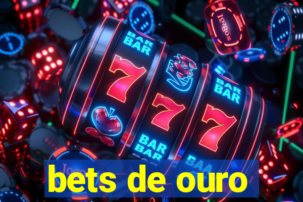 bets de ouro